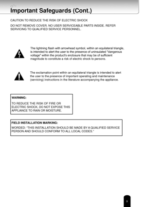 Page 99
Important Safeguards (Cont.)
CAUTION TO REDUCE THE RISK OF ELECTRIC SHOCK
DO NOT REMOVE COVER. NO USER SERVICEABLE PARTS INSIDE. REFER 
SERVICING TO QUALIFIED SERVICE PERSONNEL.
The lightning flash with arrowhead symbol, within an equilateral triangle, 
is intended to alert the user to the presence of uninsulated "dangerous 
voltage" within the product's enclosure that may be of sufficient 
magnitude to constitute a risk of electric shock to persons.
The exclamation point within an...