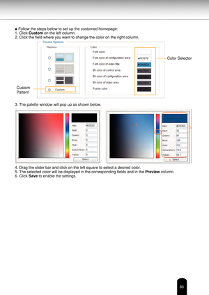 Page 8383
■ Follow the steps below to set up the customed homepage:
1. Click Custom on the left column.
2. Click the field where you want to change the color on the right column.
3. The palette window will pop up as shown below. 
4. Drag the slider bar and click on the left square to select a desired \
color. 
5. The selected color will be displayed in the corresponding fields and in the Preview column.
6. Click Save to enable the settings.
1
2
3
4
Color Selector
Custom 
Pattern 