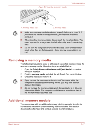 Page 50
Figure 3-9 Inserting a memory media
1. Memory media slot2. Memory media
Make sure memory media is oriented properly before you insert it. If
you insert the media in wrong direction, you may not be able to
remove it.
When inserting memory media, do not touch the metal contacts. You
could expose the storage area to static electricity, which can destroy
data.
Do not turn the computer off or switch to Sleep Mode or Hibernation
Mode while files are being copied - doing so may cause data to be
lost.
Removing...