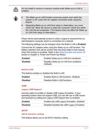 Page 74
Do not install or remove a memory module while Wake-up on LAN is
enabled.
The Wake-up on LAN function consumes power even when the
system is off. Leave the AC adaptor connected while using this
feature.
Regarding Wake-up on LAN from sleep or hibernation, you must
check the "Allow the device to wake the computer" check box within
the LAN Device properties. (This feature does not effect the Wake-up
on LAN from sleep or hibernation.)
Power will be automatically turned on when a signal is received...