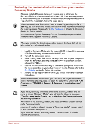 Page 77
Restoring the pre-installed software from your created
Recovery MediaIf the pre-installed files are damaged, you are able to either use the
Recovery Media you have created or the hard disk drive recovery process
to restore the computer to the state it was in when you originally received it.
To perform this restoration, follow the steps below:
When the sound mute feature has been activated by pressing the  FN +
ESC  key, be sure to disable this to allow sounds to be heard before starting
the restore...