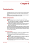 Page 102User’s Manual9-1
Troubleshooting
Chapter 9
Troubleshooting
TOSHIBA designed the computer for durability. However, should problems 
occur, following the procedures in this chapter can help to determine the 
cause.
All readers should become familiar with this chapter. Knowing what might 
go wrong can help prevent problems from occurring.
Problem solving process
Resolving problems will be much easier if you observe the following 
guidelines:
■Stop immediately when you recognize a problem exists. Further...