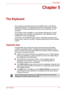 Page 69User’s Manual5-1
The Keyboard
Chapter 5
The Keyboard
The computers keyboard layouts are compatible with a 104/105-key 
enhanced keyboard - by pressing some keys in combination, all of the 
104/105-key enhanced keyboard functions can be performed on the 
computer.
The number of keys available on your keyboard will depend on which 
country/region your computer is configured for, with keyboards being 
available for numerous languages.
In use there are six different types of keys, specifically typewriter...