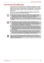 Page 80User’s Manual6-5
Power and Power-up Modes
Care and use of the battery pack
The battery pack is a vital component of portable computing and, as such, 
taking proper care of it will help ensure a longer operating time on battery 
power as well as deliver a longer life for your battery pack. The instructions 
detailed in this section will help to ensure safe operation and maximum 
performance.
Refer to the enclosed Instruction Manual for Safety and Comfort for 
detailed precautions and handling...