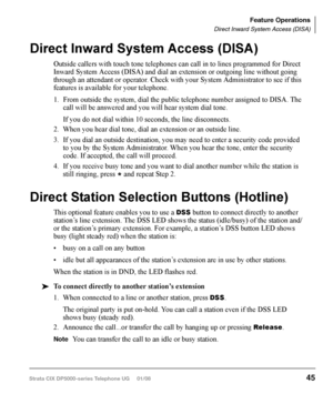 Page 61C The call is “supervised” during the transfer process so the call can be announced to the 
receiving party before completing the transfer. A supervised transfer also allows the person 
originating the transfer to take back or cancel the transfer.
‰		To	 perform	 Call	Transfer 	Immediate
1.  While on a call, press the 
TRNS Soft Key. 
2.  Dial the extension where you wish to transfer the call.The call rings the destina-
tion station and your telephone returns to the idle state. If your telephone does...