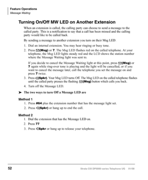 Page 68‰ To add an Incoming call to the Conference
1. Place the first caller/Conference on hold.
2.  Answer the incoming ringing call.
3.  While speaking to the incoming caller, press 
Cnf/Trn button.
4.  Press the blinking DN where the first caller/Conference was placed on hold.
5.  Press 
Cnf/Trn twice to join all parties together.
‰  To Split from a conference
1. While in a conference call on a DP5000-series phone, press the 
SPLT (Split) soft 
key or Split button. 
2.  Press the 
NEXT soft key until you see...