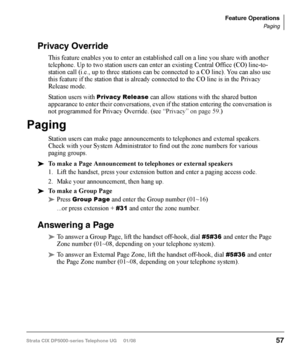 Page 73Setting DND for Another Extension
‰	 To	activate	 DND	for	another 	extension
‰  Enter 
#6191 (hear Entry Tone) + the Primary extension of the remote extension 
+ the pass code + 
# (hear Success Tone). This sets DND as if activated by the 
Primary extension on the target telephone.
‰  To deactivate DND for another extension
‰ Enter 
#6192 (hear Entry Tone) + the Primary extension of the remote extension 
+ the pass code + 
# (hear Success Tone). This removes DND from the target tele-
phone.
‰  To change...