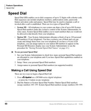 Page 76Emergency Ringdown
If a station remains off-hook for a programmable period, it can be automatically 
treated as an Emergency Call and directed to an emergency destination. The station 
may have partially dialed a number or have dialed no digits at all. Each station is 
programmed with its specific emergency ringdown destination.
A station number or a group pilot number can be specified as an emergency ring-
down destination. In a private network, the station or pilot number must be in the 
same network...