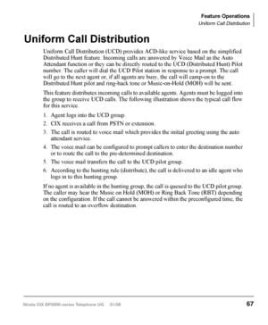 Page 83Override Calls
The available override features are:
•	 Busy	Override
•	 Do	 Not	Disturb	 Override
•	 Executive	 Override
•	 Destination	 Restriction/Traveling	 Class	Override
•	 Class	 of	Service	 Override
•	 Privacy	 Override
Busy Override
Ring Over Busy Override enables you to send a muted ring tone to a busy station to 
indicate a call is waiting. The Busy Override (BOV) muted ring can be programmed 
for each station to be two muted rings only or continued muted rings until the call is 
answered. This...