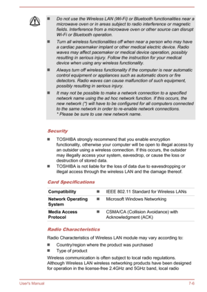 Page 127Do not use the Wireless LAN (Wi-Fi) or Bluetooth functionalities near a
microwave oven or in areas subject to radio interference or magnetic fields. Interference from a microwave oven or other source can disruptWi-Fi or Bluetooth operation.
Turn all wireless functionalities off when near a person who may have
a cardiac pacemaker implant or other medical electric device. Radio waves may affect pacemaker or medical device operation, possibly
resulting in serious injury. Follow the instruction for your...