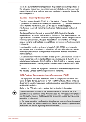 Page 131check the current channel of operation. If operation is occurring outside ofthe allowable frequencies for outdoor use, as listed above, the user must contact the applicable national spectrum regulator to request a license foroutdoor operation.
Canada - Industry Canada (IC)
This device complies with RSS-210 of the Industry Canada Rules.
Operation is subject to the following two conditions: (1) This device may not
cause harmful interference, and (2) this device must accept any
interference received,...