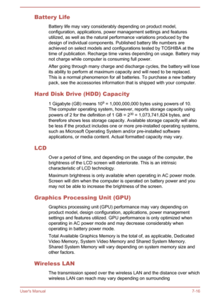 Page 137Battery LifeBattery life may vary considerably depending on product model,
configuration, applications, power management settings and features
utilized, as well as the natural performance variations produced by the
design of individual components. Published battery life numbers are
achieved on select models and configurations tested by TOSHIBA at the
time of publication. Recharge time varies depending on usage. Battery may
not charge while computer is consuming full power.
After going through many charge...