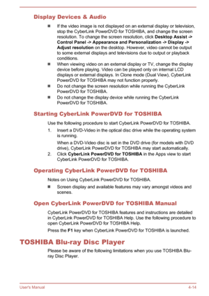 Page 63Display Devices & Audio
If the video image is not displayed on an external display or television,stop the CyberLink PowerDVD for TOSHIBA, and change the screen resolution. To change the screen resolution, click  Desktop Assist ->
Control Panel -> Appearance and Personalization -> Display -> Adjust resolution  on the desktop. However, video cannot be output
to some external displays and televisions due to output or playback
conditions.
When viewing video on an external display or TV, change the display...