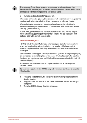 Page 78There are no fastening screws for an external monitor cable on theExternal RGB monitor port. However, external monitor cables which have connectors with fastening screws can still be used.
2. Turn the external monitor's power on.
When you turn on the power, the computer will automatically recognize the
monitor and determine whether it is a color or monochrome device.
When displaying desktop on an external analog monitor, desktop is sometimes displayed on the center of the monitor with black bars...