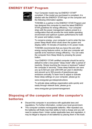 Page 12ENERGY STAR®
 ProgramYour Computer model may be ENERGY STAR ®
compliant. If the model you purchased is compliant, it is
labeled with the ENERGY STAR logo on the computer and
the following information applies.
TOSHIBA is a partner in the ENERGY STAR Program and
has designed this computer to meet the latest ENERGY
STAR guidelines for energy efficiency. Your computer
ships with the power management options preset to a
configuration that will provide the most stable operating
environment and optimum system...