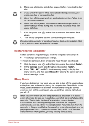 Page 262. Make sure all disk/disc activity has stopped before removing the disk/disc.If you turn off the power while a disk (disc) is being accessed, you
might lose data or damage the disk.
Never turn off the power while an application is running. Failure to do so can cause data loss.
Never turn off the power, disconnect an external storage device, orremove storage media during data read/write. Failure to do so can
cause data loss.
3. Click the power icon () on the Start screen and then select  Shut 
down .
4....