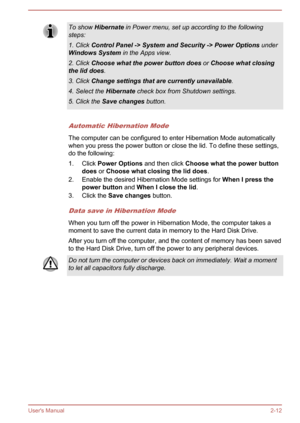 Page 29To show Hibernate  in Power menu, set up according to the following
steps:
1. Click  Control Panel -> System and Security -> Power Options  under
Windows System  in the Apps view.
2. Click  Choose what the power button does  or Choose what closing 
the lid does .
3. Click  Change settings that are currently unavailable .
4. Select the  Hibernate check box from Shutdown settings.
5. Click the  Save changes  button.
Automatic Hibernation Mode
The computer can be configured to enter Hibernation Mode...