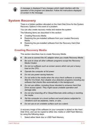 Page 91A message is displayed if any changes which might interfere with theoperation of the program are detected. Follow the instructions displayedon-screen in the message.
System Recovery
There is a hidden partition allocated on the Hard Disk Drive for the SystemRecovery Options in the event of a problem.
You can also create recovery media and restore the system.
The following items are described in this section:
Creating Recovery Media
Restoring the pre-installed software from your created Recovery
Media...