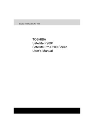 Page 1Satellite P200/Satellite Pro P200
TOSHIBA
Satellite P200/
Satellite Pro P200 Series
Users Manual 