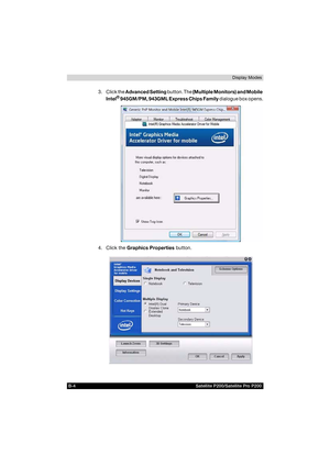 Page 180B-4 Satellite P200/Satellite Pro P200Display Modes
3. Click the Advanced Setting button. The (Multiple Monitors) and Mobile 
Intel® 945GM/PM, 943GML Express Chips Family dialogue box opens.
4. Click the Graphics Properties button. 