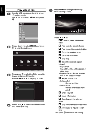 Page 4444
EnglishPress MENU to change the settings when viewing a video.
MOVESelectOK
00001 / 00001
002.wmv00:00:08 / 00:02:28
16
Off
Pause
PlayEXITEXIT
Press ◄ or ► to:
• /: Play or pause the selected video
• : Fast back the selected video
• : Fast forward the selected video
• : Go to the previous video
• : Go to the next video
• : Stop play
• : Select the desired repeat interval:
- Repeat Off- Repeat One: Repeat the selected video once - Repeat Folder: Repeat all video files in the selected folder
• : Repeat...