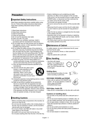 Page 3Getting Started
English - 3
Precaution
Important Safety Instructions
Read these operating instructions carefully before using 
the unit. Follow all the safety instructions listed below.
Keep these operating instructions handy for future 
reference.
1) Read these instructions.
2) Keep these instructions.
3) Heed all warnings.
4) Follow all instructions.
5) Do not use this apparatus near water.
6) Clean only with a dry cloth.
7)  Do not block any ventilation openings, Install in 
accordance with the...