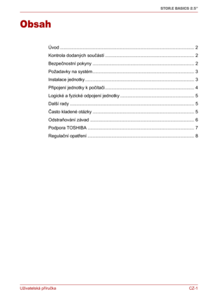 Page 11Uživatelská příručkaCZ-1
STOR.E BASICS 2.5"
Uživatelská příručka
Obsah
Úvod ........................................................................................................... 2
Kontrola dodaných součástí ....................................................................... 2
Bezpečnostní pokyny ................................................................................. 2
Požadavky na systém................................................................................. 3
Instalace...