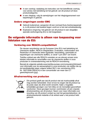 Page 115Gebruikers-handleiding NL-9
STOR.E BASICS 2.5"
■In een voertuig: raadpleeg de instructies van het betreffende voertuig 
voor advies met betrekking tot het gebruik van dit product (of deze 
productcategorie).
■In een vliegtuig: volg de aanwijzingen van het vliegtuigpersoneel voor 
beperkingen in gebruik.
Andere omgevingen zonder EMC
■Gebruik buitenshuis: aangezien dit een normaal thuis-/kantoorapparaat 
is, is dit product niet bestand tegen vocht en is het niet schokbestendig.
■Explosieve omgeving:...