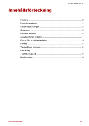 Page 167AnvändarhandbokSE-1
STOR.E BASICS 2.5"
Användarhandbok
Innehållsför teckning
Inledning ..................................................................................................... 2
Kontrollera delarna ..................................................................................... 2
Säkerhetsanvisningar ................................................................................. 2
Systemkrav...
