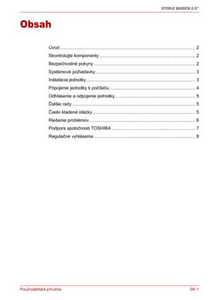 Page 176Používateľská príručka SK-1
STOR.E BASICS 2.5"
Používateľská príručka
Obsah
Úvod ........................................................................................................... 2
Skontrolujte komponenty ............................................................................ 2
Bezpečnostné pokyny ................................................................................ 2
Systémové požiadavky ............................................................................... 3...