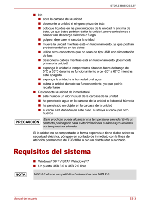 Page 42Manual del usuarioES-3
STOR.E BASICS 2.5"
■No
■abra la carcasa de la unidad
■desmonte la unidad ni ninguna pieza de ésta
■coloque líquidos en las proximidades de la unidad ni encima de 
ésta, ya que éstos podrían dañar la unidad, provocar lesiones o 
causar una descarga eléctrica o fuego
■golpee, deje caer ni sacuda la unidad
■mueva la unidad mientras esté en funcionamiento, ya que podrían 
producirse daños en los datos
■utilice otros conectores que no sean de tipo USB con alimentación 
de bus...