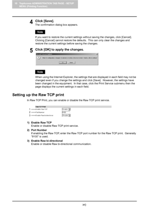 Page 11410 TopAccess ADMINISTRATION TAB PAGE - SETUP 
MENU (Printing Function)
112    Setting up Print Service Settings (Printing Function)
4Click [Save].
The confirmation dialog box appears.
If you want to restore the current settings without saving the changes, click [Cancel].  
Clicking [Cancel] cannot restore the defaults.  This can only clear the changes and 
restore the current settings before saving the changes.
5Click [OK] to apply the changes.
When using the Internet Explorer, the settings that are...