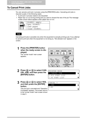 Page 263 CANCELING PRINT JOBS AND PRINTING FONT 
LISTS (EQUIPMENT)
24    To Cancel Print Jobs
To Cancel Print Jobs
You can cancel a print job in process using the [PRINTER] button. Canceling print jobs is 
required usually in the following cases: 
yA print job in process needs to be discarded
yPaper has run out during printing and you want to discard the rest of the job The message 
screen shown below appears when paper has run out.
Canceling print jobs is possible only when this equipment is actually printing...