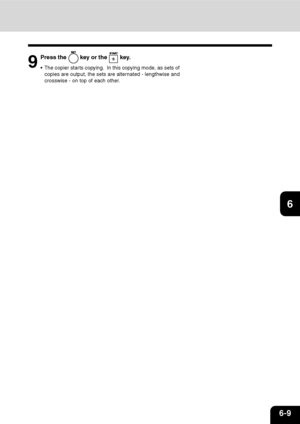 Page 1186-9
1
2
3
4
5
6
7
9
10
11
1289
Press the  key or the  key.
The copier starts copying.  In this copying mode, as sets of
copies are output, the sets are alternated - lengthwise and
crosswise - on top of each other.
Downloaded From ManualsPrinter.com Manuals 