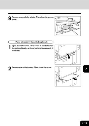 Page 1367-15
1
2
3
4
5
6
7
9
10
11
1289
Remove any misfed originals.  Then close the access
panel.
1
Open the side cover.  This cover is located below
the optional duplex unit and optional bypass unit (if
installed).Paper Misfeeds in Cassette 2 (optional)
2
Remove any misfed paper.  Then close the cover.
Downloaded From ManualsPrinter.com Manuals 