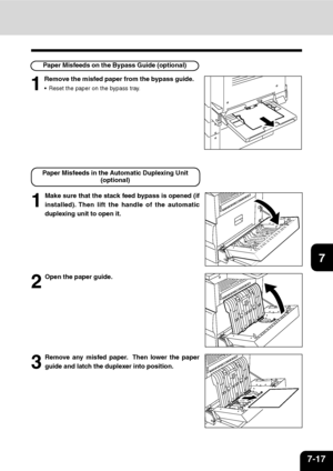 Page 1387-17
1
2
3
4
5
6
7
9
10
11
128
1
Make sure that the stack feed bypass is opened (if
installed). Then lift the handle of the automatic
duplexing unit to open it.
2
Open the paper guide. Paper Misfeeds in the Automatic Duplexing Unit
(optional)
3
Remove any misfed paper.  Then lower the paper
guide and latch the duplexer into position.
1
Remove the misfed paper from the bypass guide.
Reset the paper on the bypass tray.
Paper Misfeeds on the Bypass Guide (optional)
Downloaded From ManualsPrinter.com Manuals 