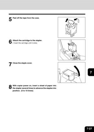 Page 1487-27
1
2
3
4
5
6
7
9
10
11
1285
Peel off the tape from the case.
6
Attach the cartridge to the stapler.
Insert the cartridge until it clicks.
7
Close the staple cover.
8
With copier power on, insert a sheet of paper into
the stapler several times to advance the staples into
position.  (5 to 10 times)
Downloaded From ManualsPrinter.com Manuals 