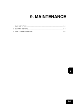 Page 1669-1
1
2
3
4
5
6
7
9
10
11
128
9. MAINTENANCE
1. DAILY INSPECTION ....................................................................................................... 9-2
2. CLEANING THE WIRE ................................................................................................... 9-3
3. SIMPLE TROUBLESHOOTING ...................................................................................... 9-5
Downloaded From ManualsPrinter.com Manuals 