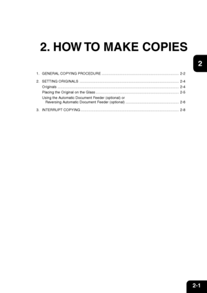 Page 282-1
1
2
3
4
5
6
7
9
10
11
128
2. HOW TO MAKE COPIES
1. GENERAL COPYING PROCEDURE ............................................................................. 2-2
2. SETTING ORIGINALS ................................................................................................... 2-4
Originals ......................................................................................................................... 2-4
Placing the Original on the Glass...