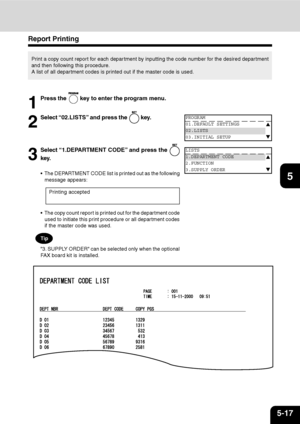 Page 985-17
1
2
3
4
5
6
7
9
10
11
128
Report Printing
Print a copy count report for each depar tment by inputting the code number for the desired department
and then following this procedure.
A list of all department codes is printed out if the master code is used.
1
Press the  key to enter the program menu.
2
Select “02.LISTS” and press the  key.PROGRAM
01.DEFAULT SETTINGS
02.LISTS
03.INITIAL SETUP
3
Select “1.DEPARTMENT CODE” and press the 
key.
 The DEPARTMENT CODE list is printed out as the following...