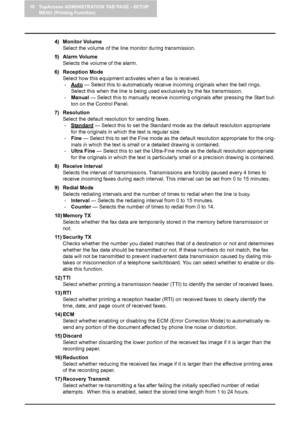 Page 10410 TopAccess ADMINISTRATION TAB PAGE - SETUP 
MENU (Printing Function)
102    Setting up Fax Settings
4) Monitor Volume
Select the volume of the line monitor during transmission.
5) Alarm Volume
Selects the volume of the alarm.
6) Reception Mode
Select how this equipment activates when a fax is received.
-Auto
 — Select this to automatically receive incoming originals when the bell rings.  
Select this when the line is being used exclusively by the fax transmission.
-Manual — Select this to manually...