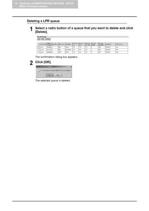 Page 11210 TopAccess ADMINISTRATION TAB PAGE - SETUP 
MENU (Printing Function)
110    Setting up Printer Settings
Deleting a LPR queue
1Select a radio button of a queue that you want to delete and click 
[Delete].
The confirmation dialog box appears.
2Click [OK].
The selected queue is deleted.
Downloaded From ManualsPrinter.com Manuals 