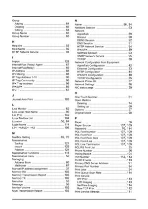 Page 150148    INDEX
Group
Adding
 .................................................... 64
Deleting .................................................. 66
Editing .................................................... 64
Group Name .............................................. 65
Group Number ............................................ 65
H
Help link ..................................................... 53
Host Name ................................................. 92
HTTP Network Service...