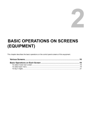 Page 172.BASIC OPERATIONS ON SCREENS
(EQUIPMENT)
This chapter describes the basic operations on the control panel screens of this equipment.
Various Screens ......................................................................................................16
Basic Operations on Each Screen ........................................................................18
To select mode main screen ............................................................................................................. 18
To...