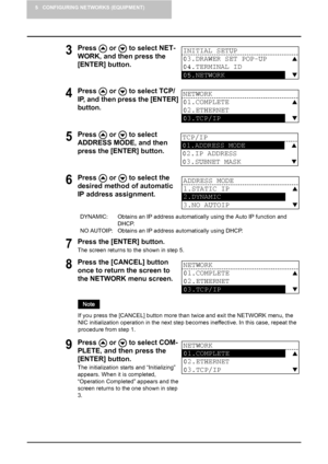 Page 385 CONFIGURING NETWORKS (EQUIPMENT)
36    TCP/IP Configuration
7Press the [ENTER] button.
The screen returns to the shown in step 5.
3Press   or   to select NET-
WORK, and then press the 
[ENTER] button.
4Press   or   to select TCP/
IP, and then press the [ENTER] 
button.
5Press   or   to select 
ADDRESS MODE, and then 
press the [ENTER] button.
6Press   or   to select the 
desired method of automatic 
IP address assignment.
DYNAMIC:     Obtains an IP address automatically using the Auto IP function and...