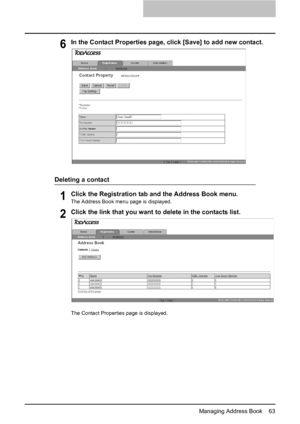 Page 65Managing Address Book    63
6In the Contact Properties page, click [Save] to add new contact.
Deleting a contact
1Click the Registration tab and the Address Book menu.
The Address Book menu page is displayed.
2Click the link that you want to delete in the contacts list.
The Contact Properties page is displayed.
Downloaded From ManualsPrinter.com Manuals 