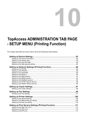 Page 8310.TopAccess ADMINISTRATION TAB PAGE 
- SETUP MENU (Printing Function)
This chapter describes the various items set by the TopAccess administrator.
Setting up Device Settings.....................................................................................83
Setting up the device information ...................................................................................................... 84
Setting up the energy save...