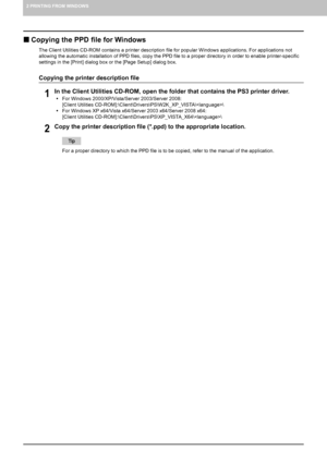 Page 162 PRINTING FROM WINDOWS
14    Before Using the Printer Driver
„Copying the PPD file for Windows
The Client Utilities CD-ROM contains a printer description file for popular Windows applications. For applications not 
allowing the automatic installation of PPD files, copy the PPD file to a proper directory in order to enable printer-specific 
settings in the [Print] dialog box or the [Page Setup] dialog box.
Copying the printer description file
1In the Client Utilities CD-ROM, open the folder that contains...