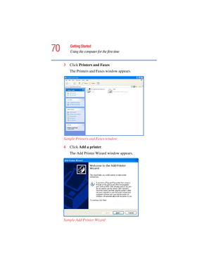 Page 7070
Getting Started
Using the computer for the first time
5.375 x 8.375 ver 2.4.0
3Click Printers and Faxes.
The Printers and Faxes window appears.
Sample Printers and Faxes window
4Click Add a printer.
The Add Printer Wizard window appears. 
Sample Add Printer Wizard 