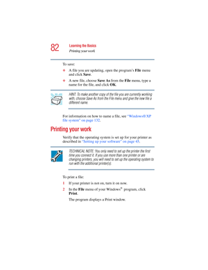 Page 8282
Learning the Basics
Printing your work
5.375 x 8.375 ver 2.4.0
To  s a v e :
❖A file you are updating, open the program’s File menu 
and click Save.
❖A new file, choose Save As from the File menu, type a 
name for the file, and click OK.
HINT: To make another copy of the file you are currently working 
with, choose Save As from the File menu and give the new file a 
different name.
For information on how to name a file, see “Windows® XP 
file system” on page 132. 
Printing your work
Verify that the...